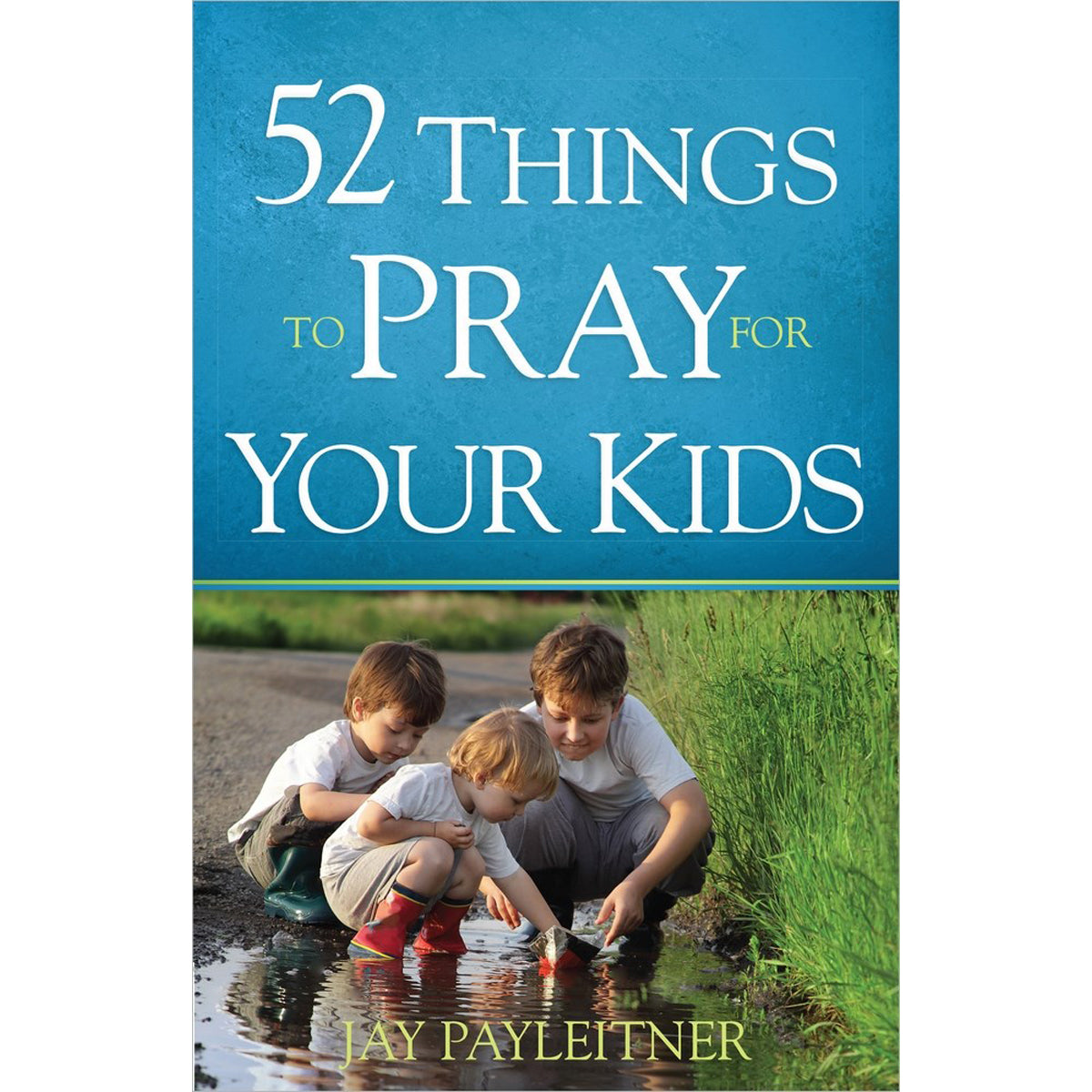 52 Things To Pray For Your Kids (Paperback)