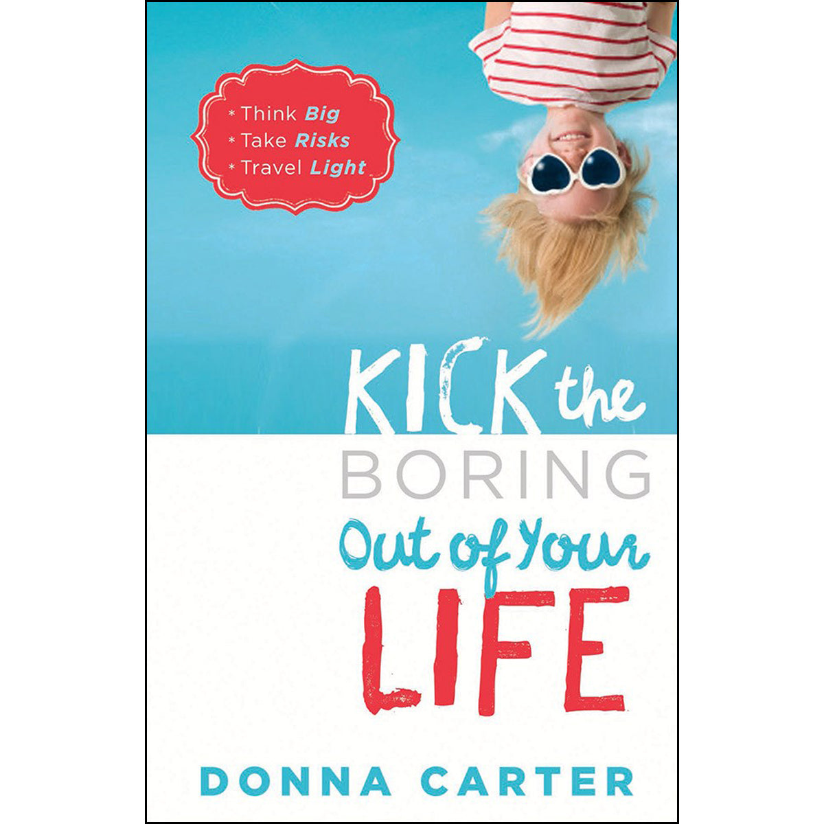 Kick The Boring Out Of Your Life (Paperback)