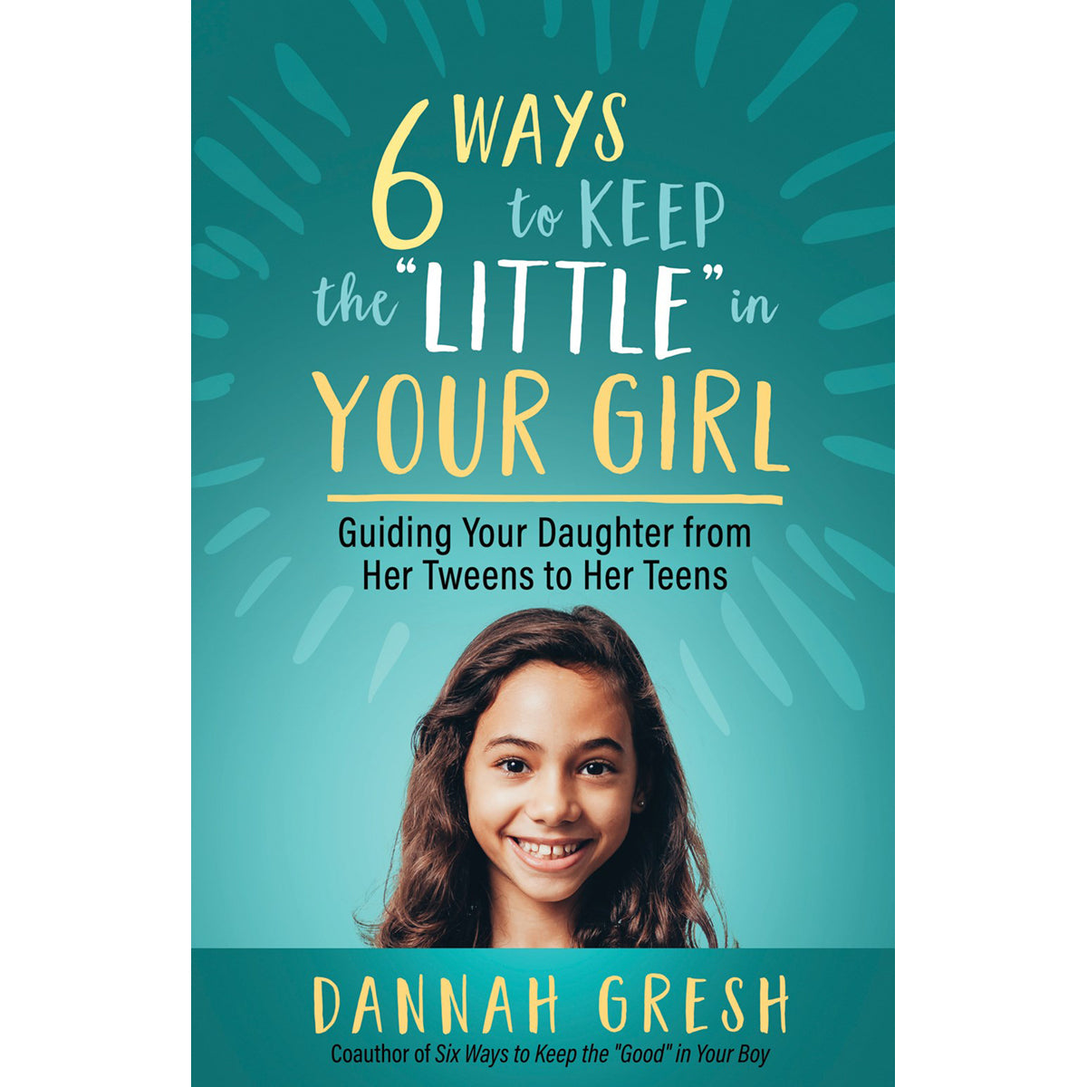 Six Ways To Keep The “Little” In Your Girl (Paperback)