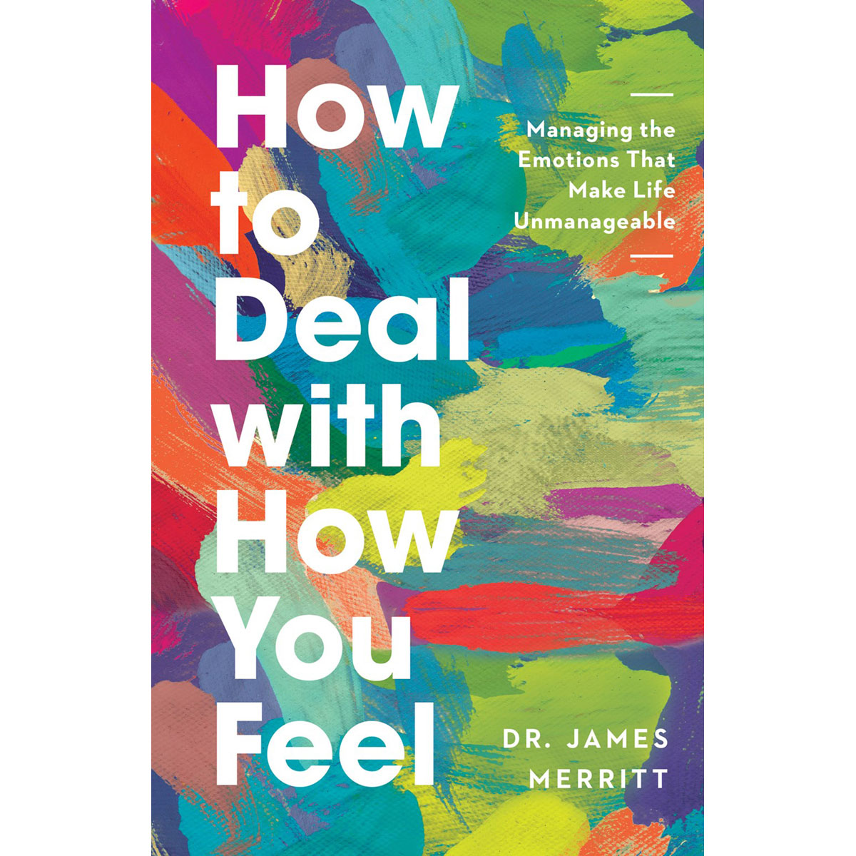 How To Deal With How You Feel: Managing The Emotions That Make Life Unmanageable (Paperback)
