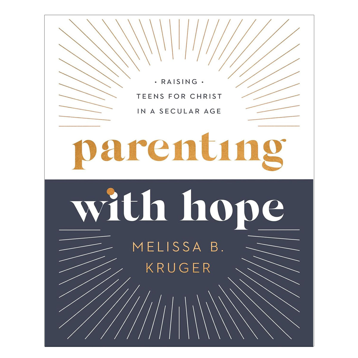 Parenting with Hope: Raising Teens for Christ in a Secular Age (Hardcover)