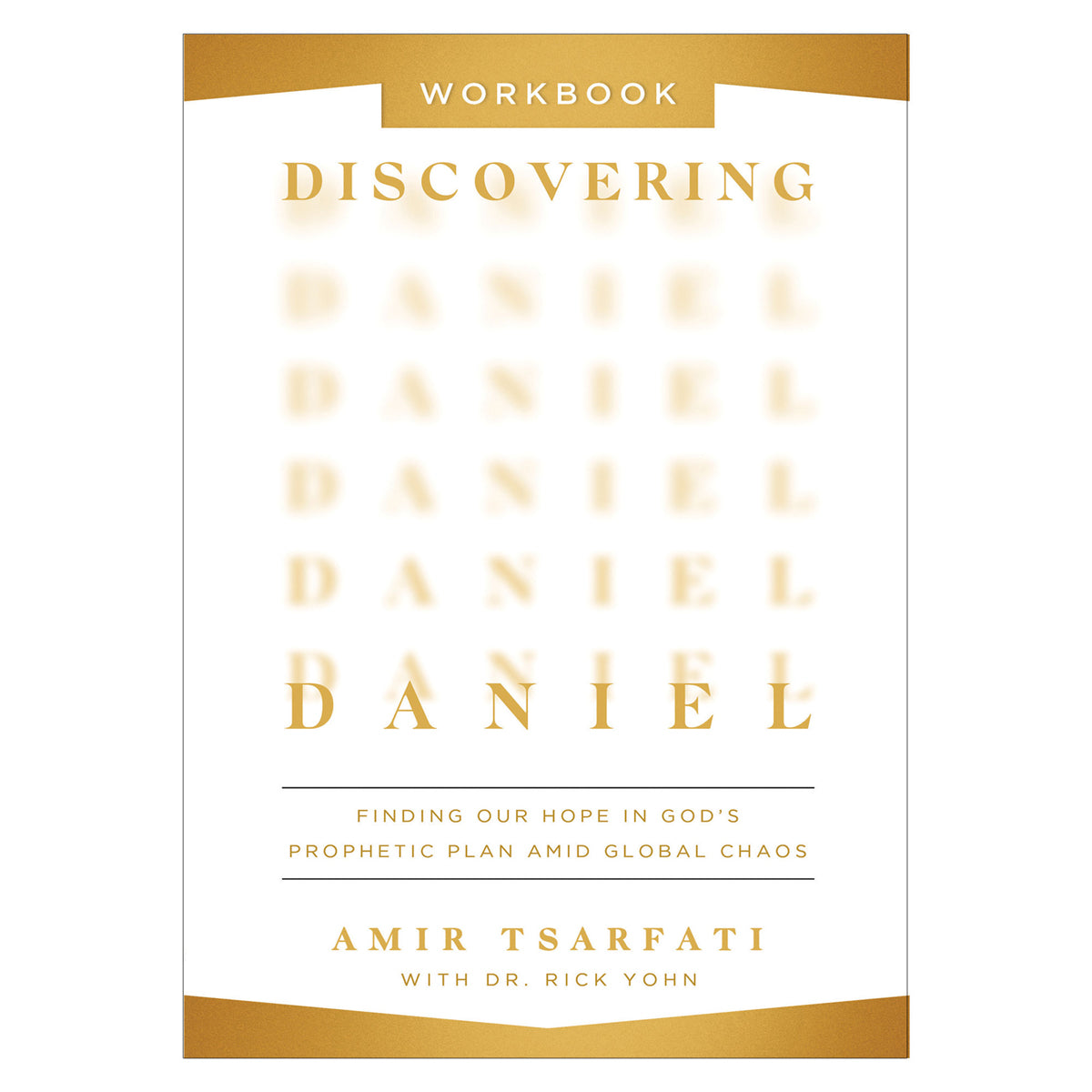 Discovering Daniel Workbook: Finding Our Hope in God’s Prophetic Plan Amid Global Chaos PB
