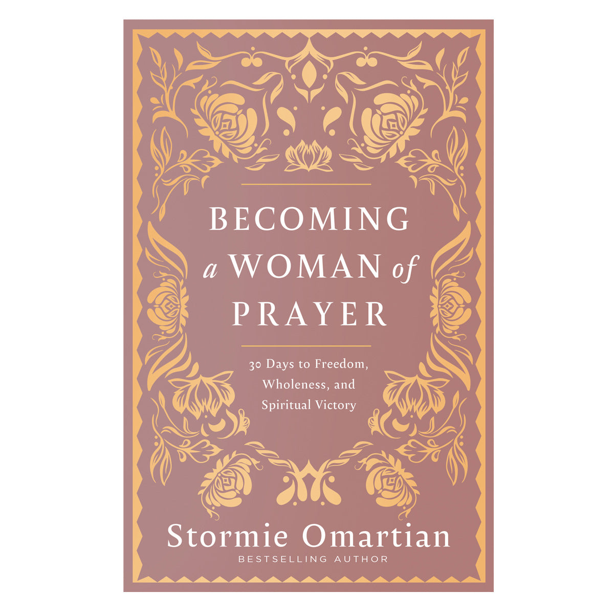 Becoming a Woman of Prayer: 30 Days to Freedom, Wholeness & Spiritual Victory (Paperback)