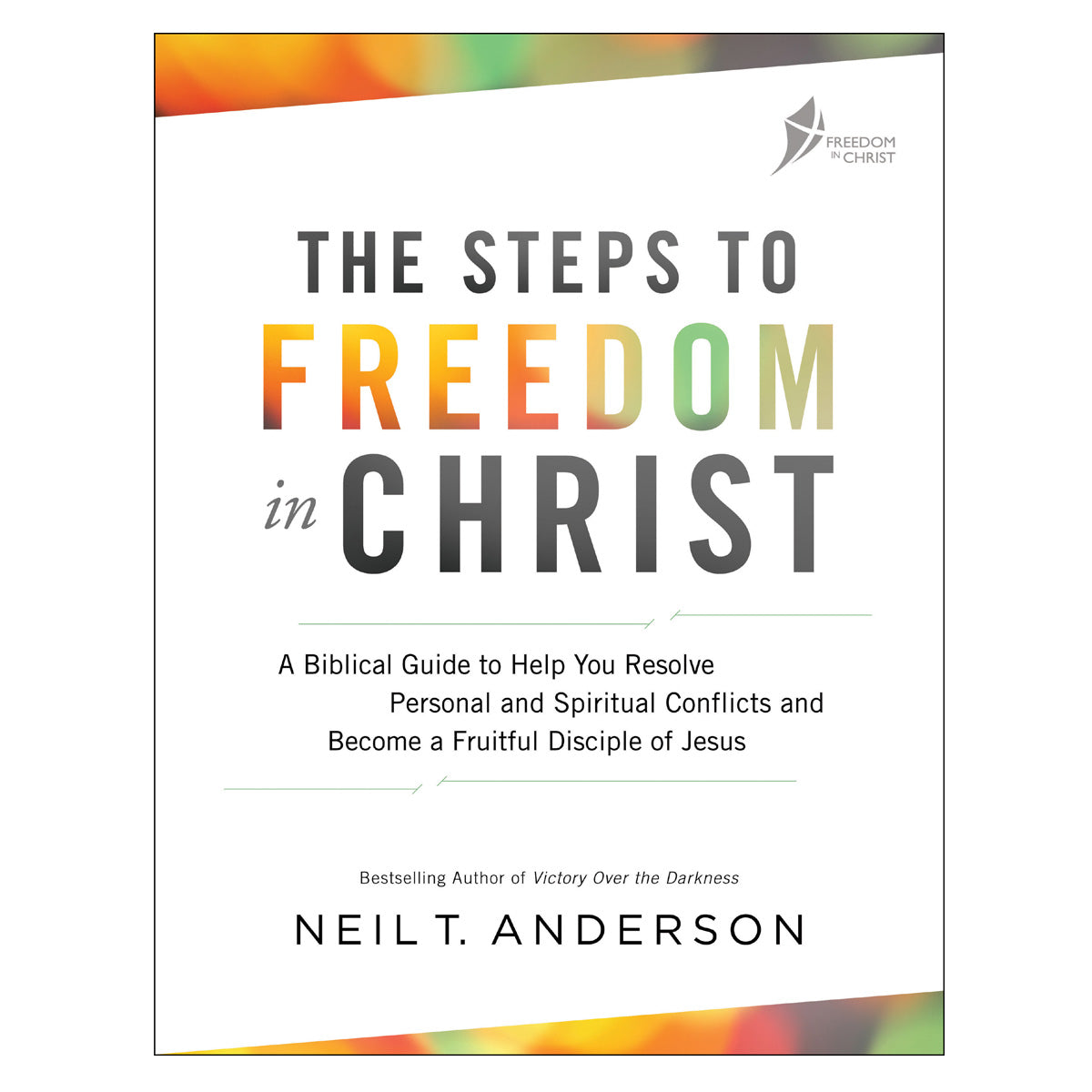 The Steps to Freedom in Christ: A Biblical Guide to Help (Paperback)