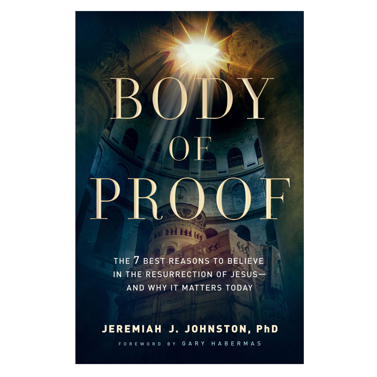 Body of Proof: The 7 Best Reasons to Believe in the Resurrection of Jesus PB