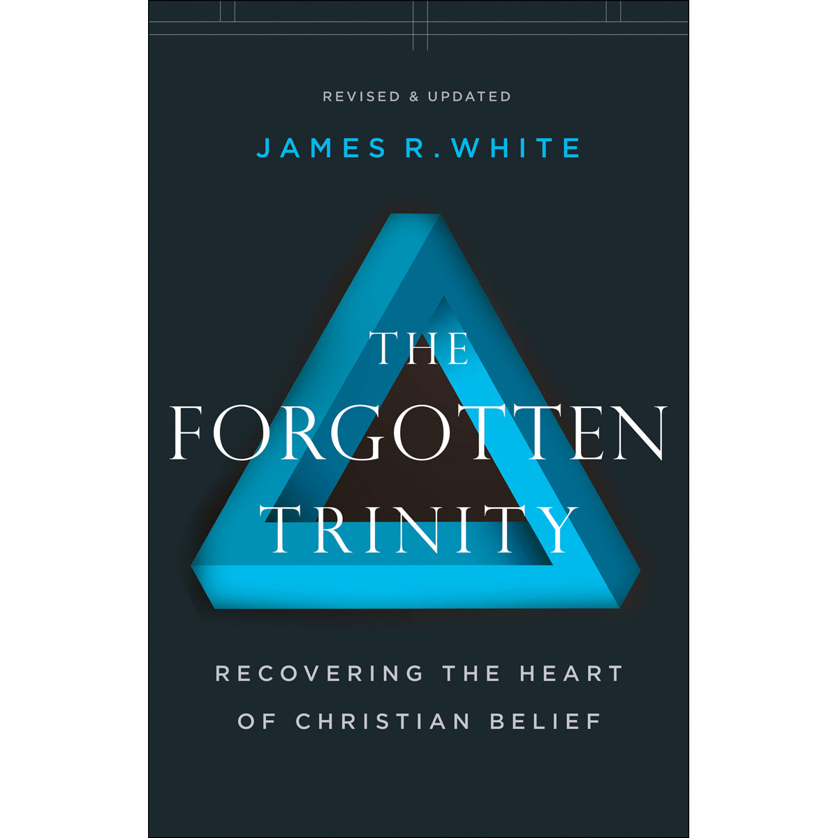 The Forgotten Trinity Revised & Updated (Paperback)