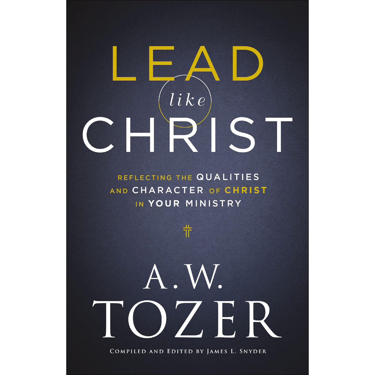 Lead Like Christ: Reflecting The Qualities And Character Of Christ In Your Ministry (Paperback)