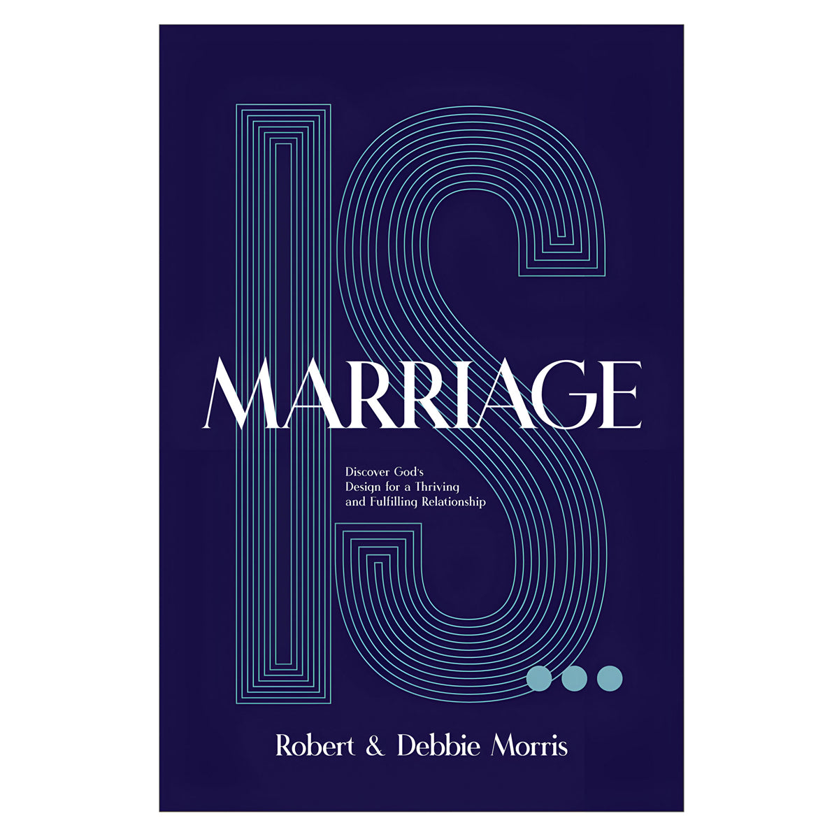 Marriage Is: Discover God's Design for a Thriving and Fulfilling Relationship HC