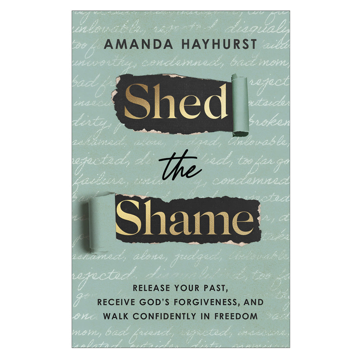 Shed the Shame: Release Your Past, Receive God's Forgiveness & Walk Confidently PB
