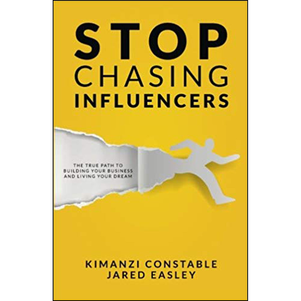 Stop Chasing Influencers: The True Path To Building Your Business And Living Your Dream (Paperback)