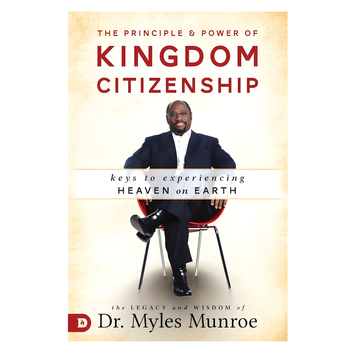 The Principle and Power of Kingdom Citizenship: Keys to Experiencing Heaven on Earth PB