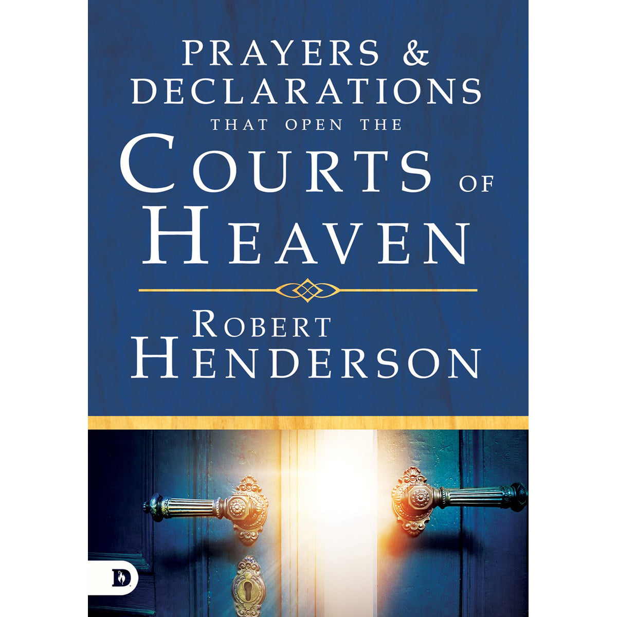 Prayers And Declarations That Open The Courts Of Heaven (Hardcover)