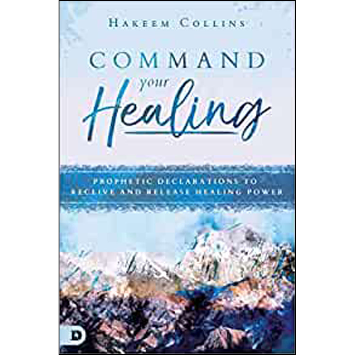 Command Your Healing: Prophetic Declarations To Receive And Release (Paperback)