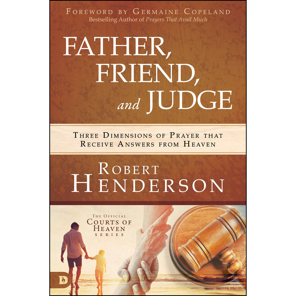 Father Friend And Judge: Three Dimensions Of Prayer That Receive (Hardcover)
