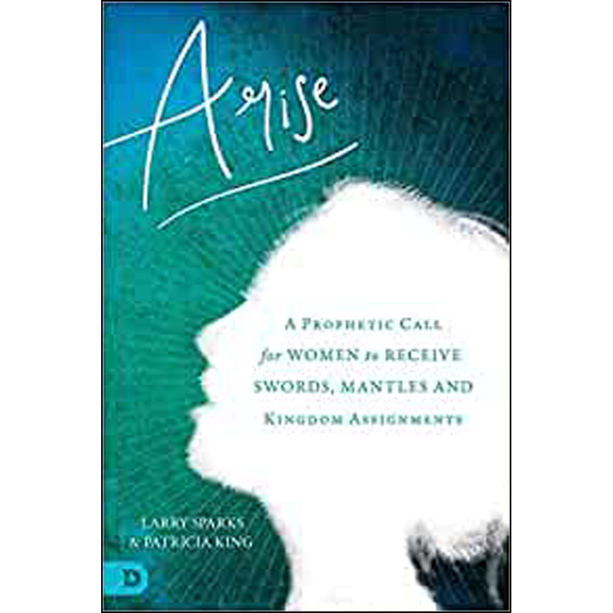 Arise: A Prophetic Call For Women To Receive Swords Mantles (Paperback)