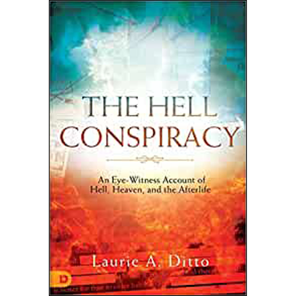 The Hell Conspiracy: An Eyewitness Account Of Hell Heaven And The (Paperback)