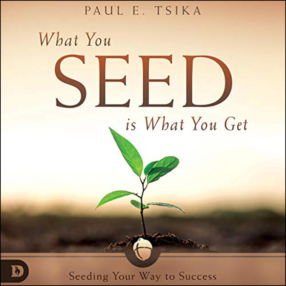 What You Seed Is What You Get: Seeding Your Way To Success (Paperback)