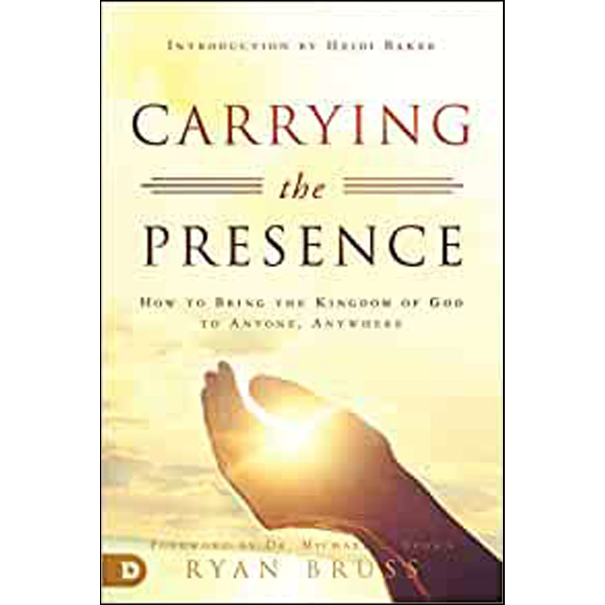 Carrying The Presence: How To Bring The Kingdom Of God To Anyone (Paperback)