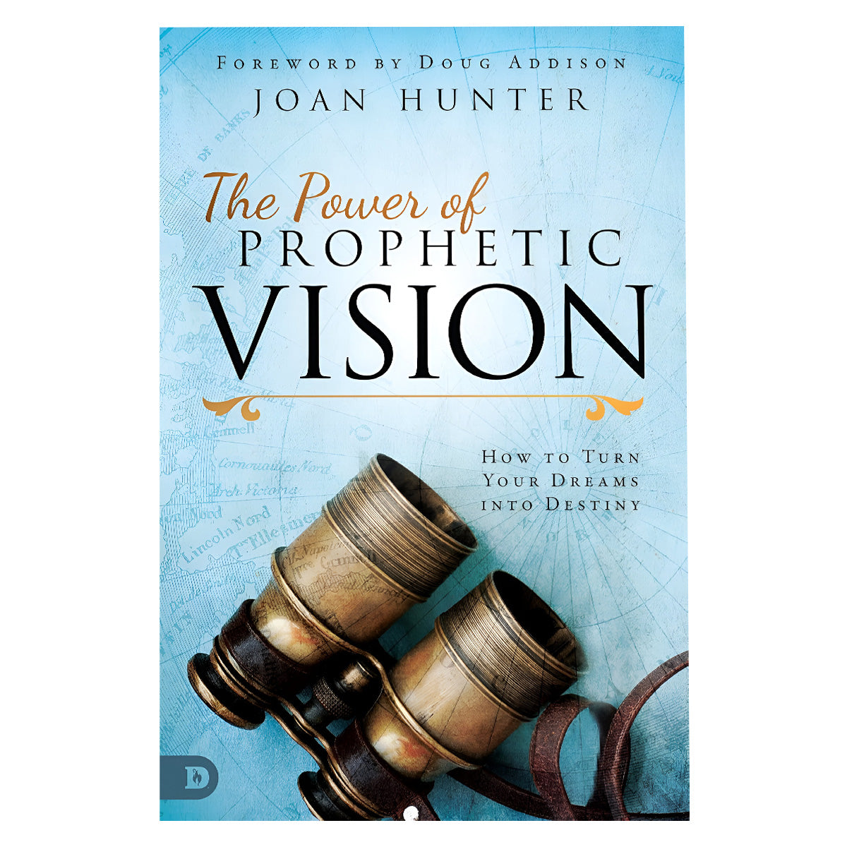 The Power Of Prophetic Vision: How To Turn Your Dreams Into Destiny (Paperback)