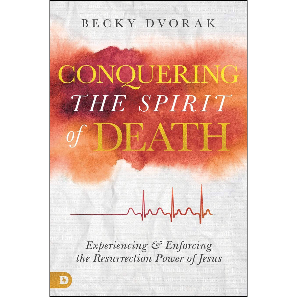 Conquering The Spirit Of Death: Experiencing / Enforcing / Resurrection (Paperback)