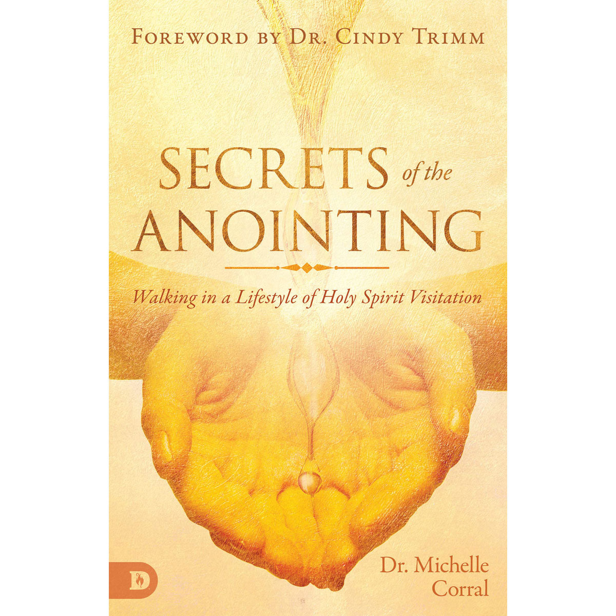Secrets Of The Anointing: Walking In / Lifestyle / Holy Spirit Visitation (Paperback)