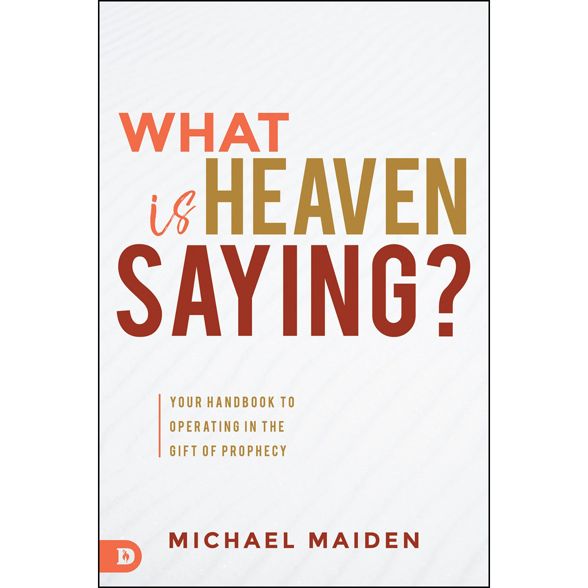 What Is Heaven Saying?: Your Handbook To Operating In The Gift Of Prophecy (Paperback)
