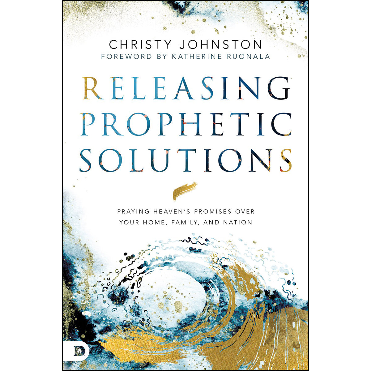 Releasing Prophetic Solutions: Praying Heaven's Promises / Your Home, Family And Nation (Paperback)