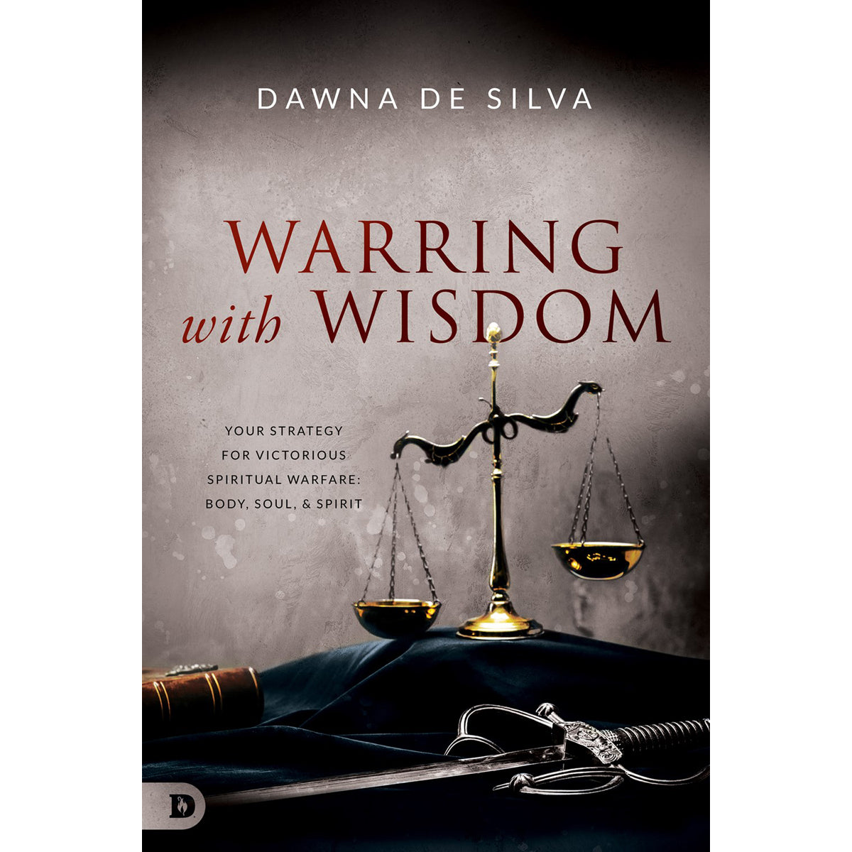 Warring With Wisdom: Your Strategy For Victorious Spiritual Warfare: Body, Soul & Spirit (Paperback)