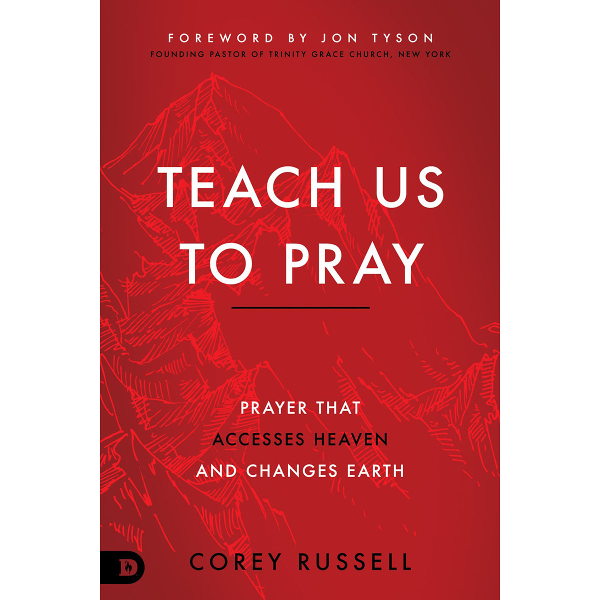 Teach Us To Pray: Prayer That Accesses Heaven And Changes Earth (Paperback)