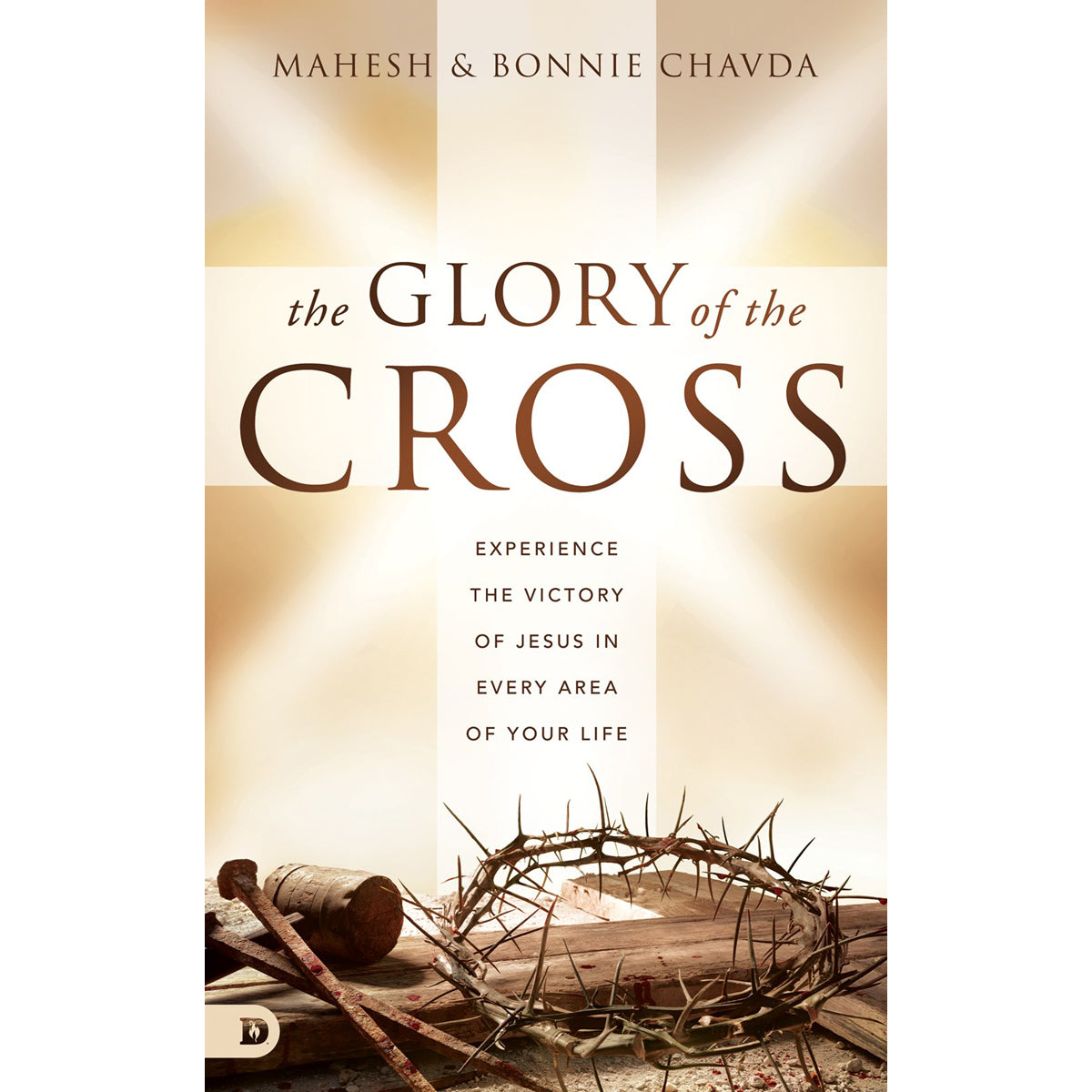 The Glory Of The Cross: Experience The Victory Of Jesus In Every Area Of Your Life (Hardcover)