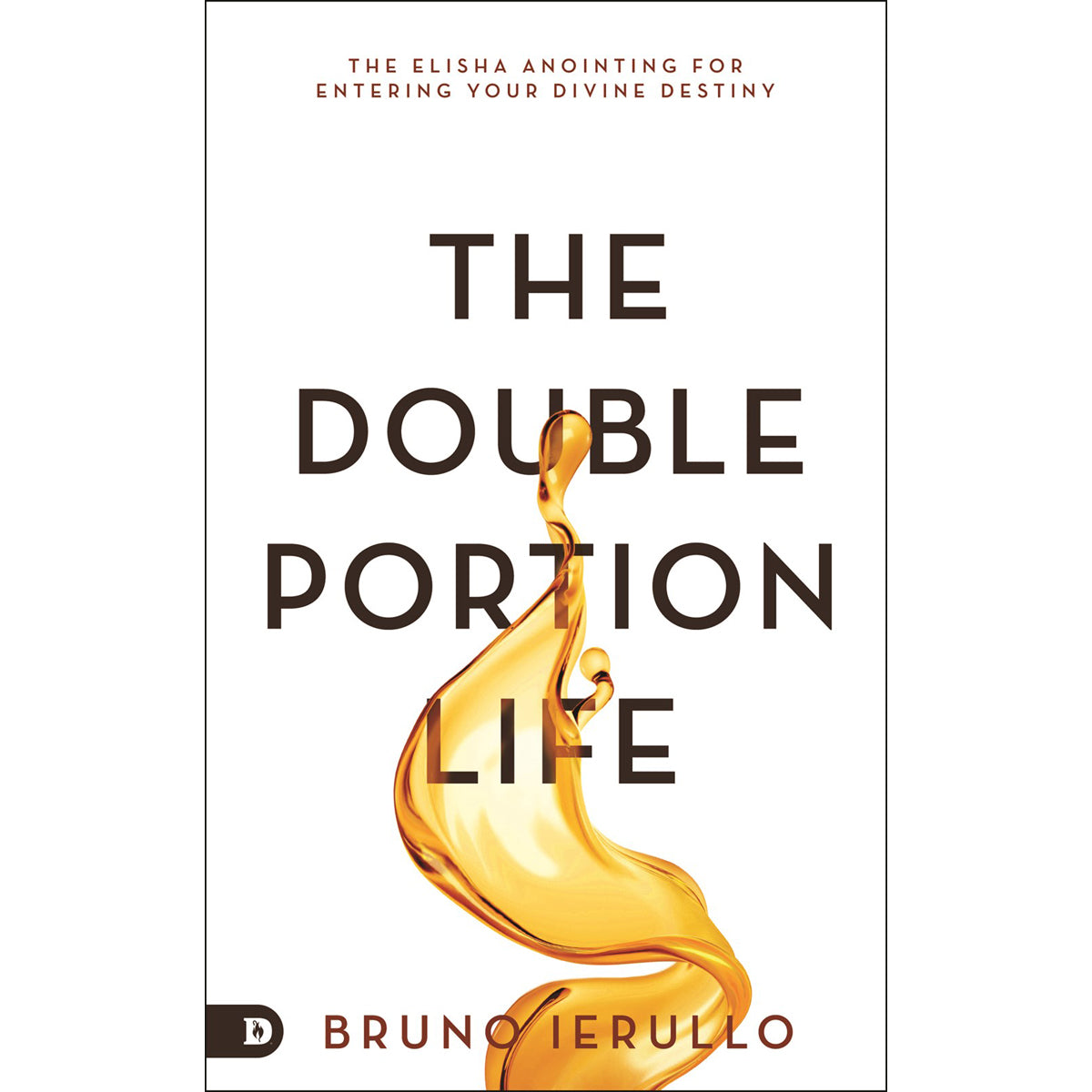 The Double Portion Life: The Elisha Anointing For Entering Your Divine Destiny (Paperback)