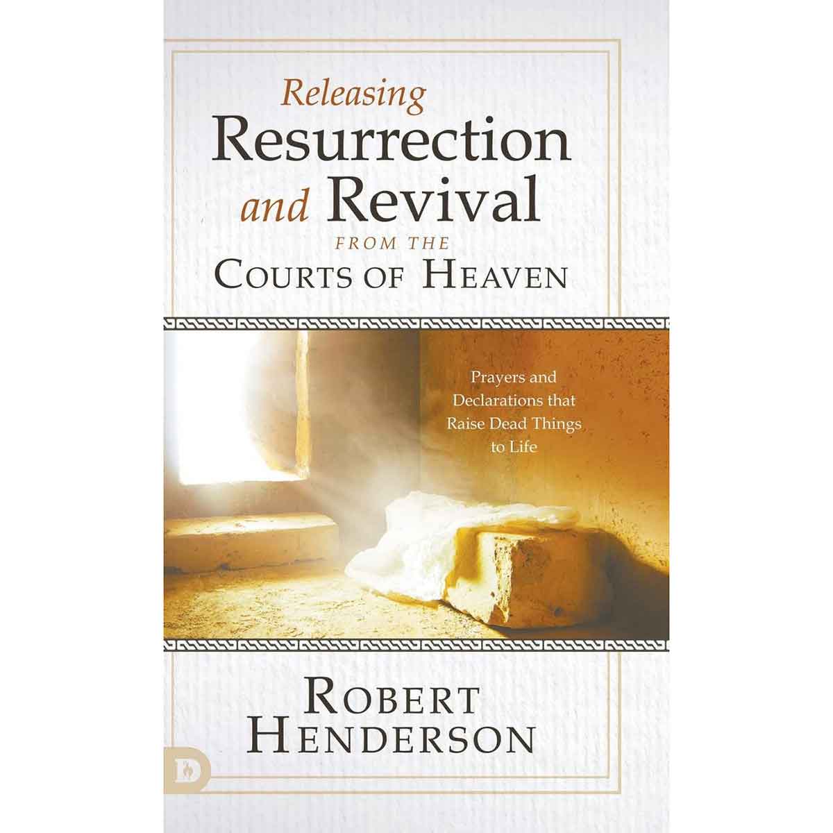 Releasing Resurrection And Revival From The Courts Of Heaven (Paperback)