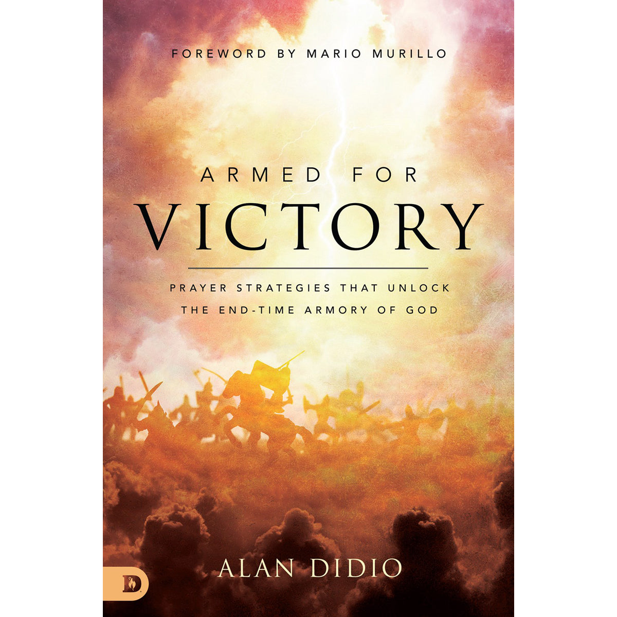 Armed For Victory: Prayer Strategies That Unlock The End-Time Armory Of God (Paperback)