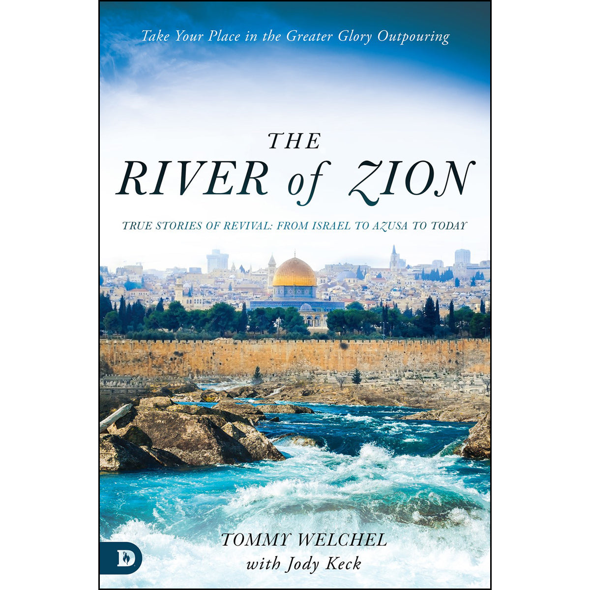The River Of Zion: True Stories Of Revival: From Israel To Azusa To Today (Paperback)