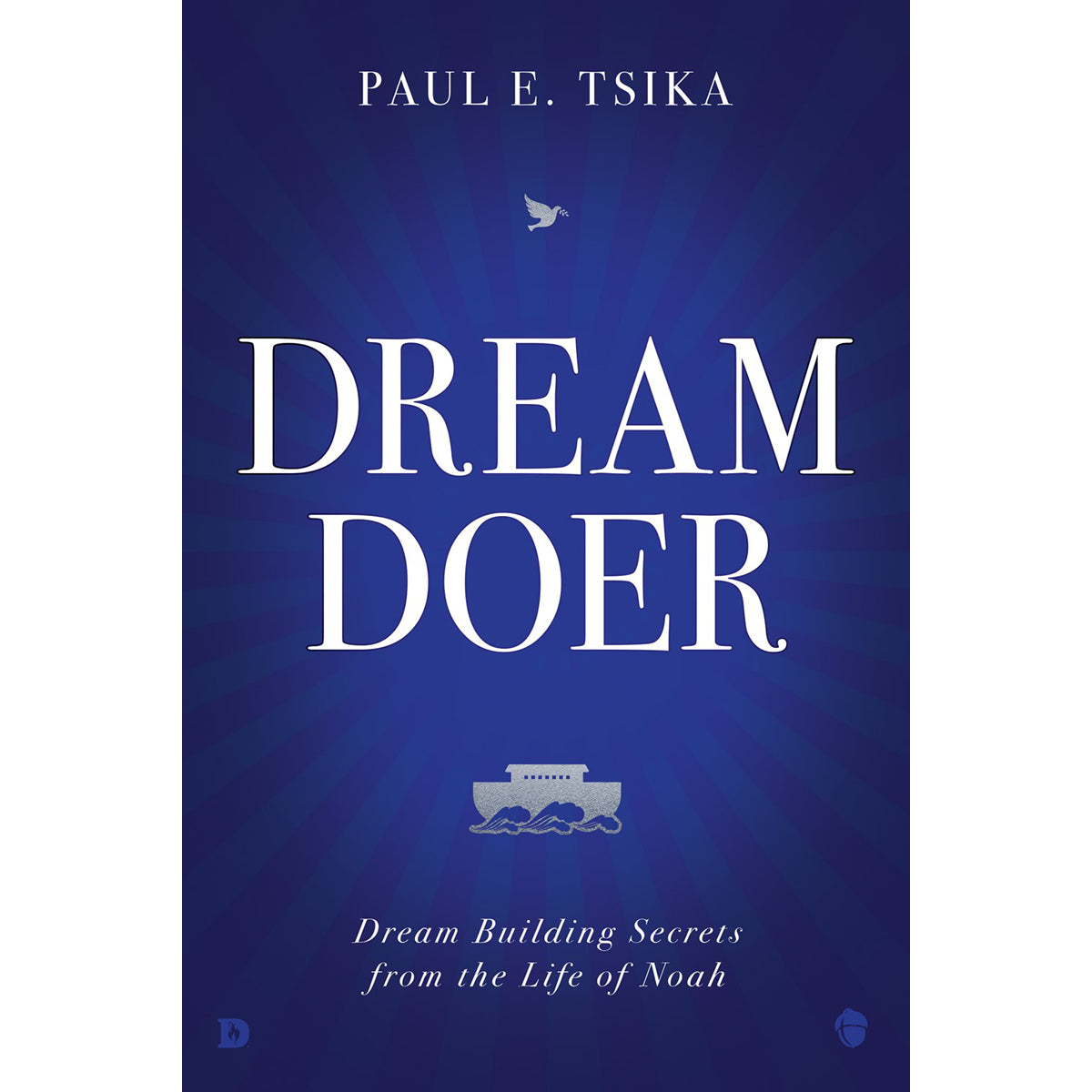 Dream Doer: Dream Building Secrets From The Life Of Noah (Hardcover)