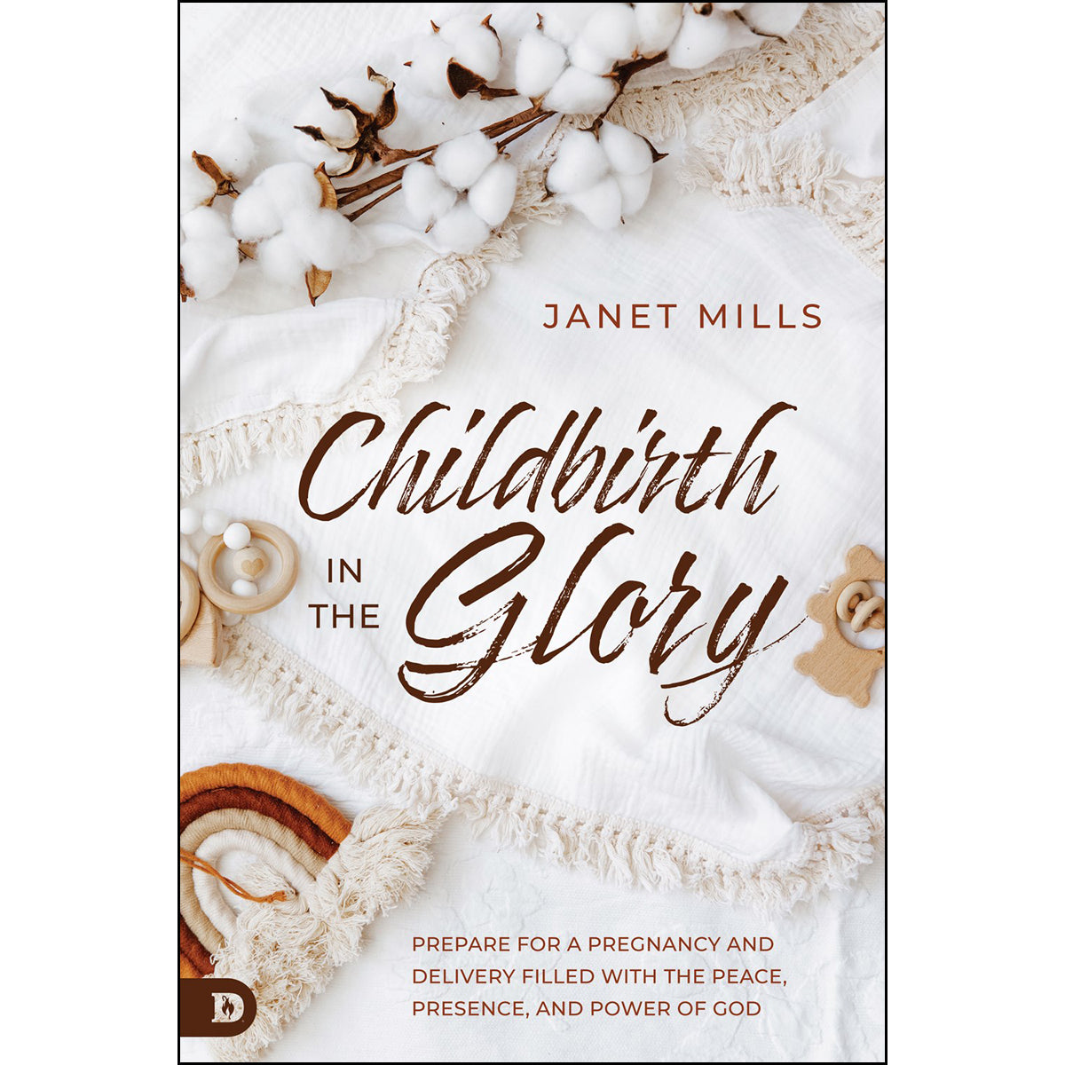 Childbirth In The Glory: Prepare For A Pregnancy And Delivery Filled With Peace PB