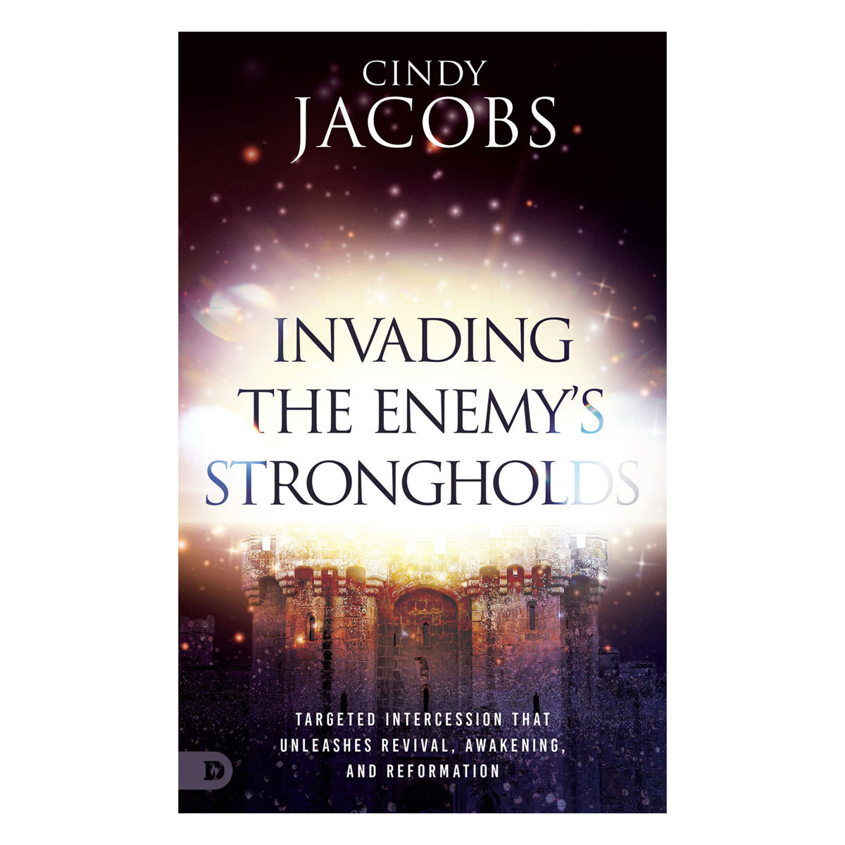 Invading the Enemy's Strongholds: Targeted Intercession that Unleashes Revival PB