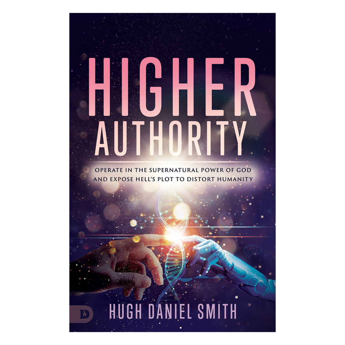 Higher Authority: Operate in the Supernatural Power of God and Expose Hell's Plot (Paperback)