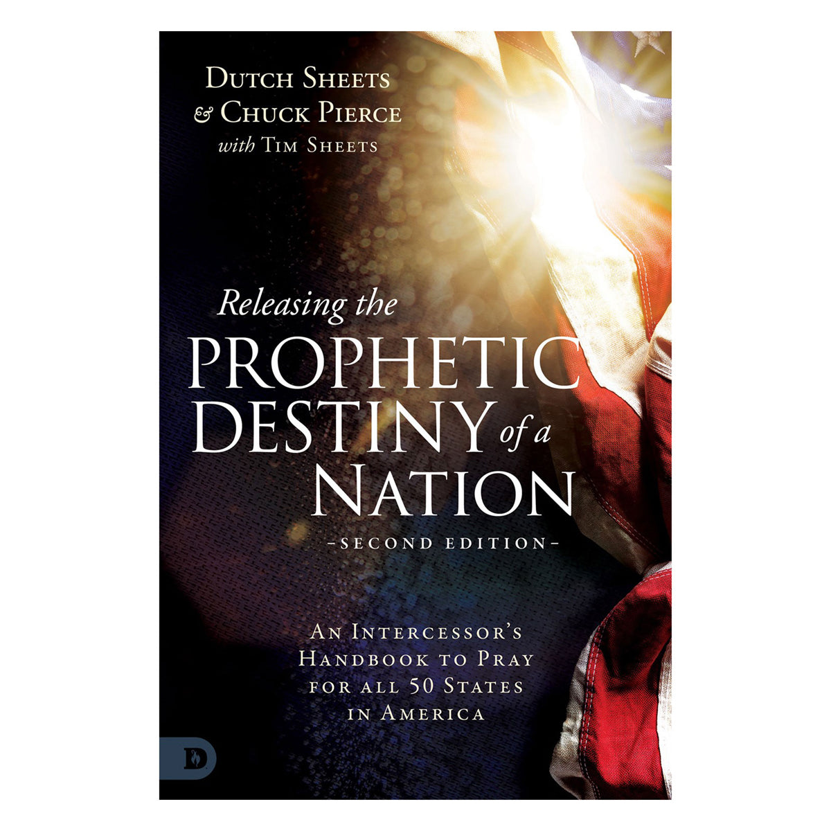Releasing the Prophetic Destiny of a Nation 2nd Edition: An Intercessor's Handbook PB