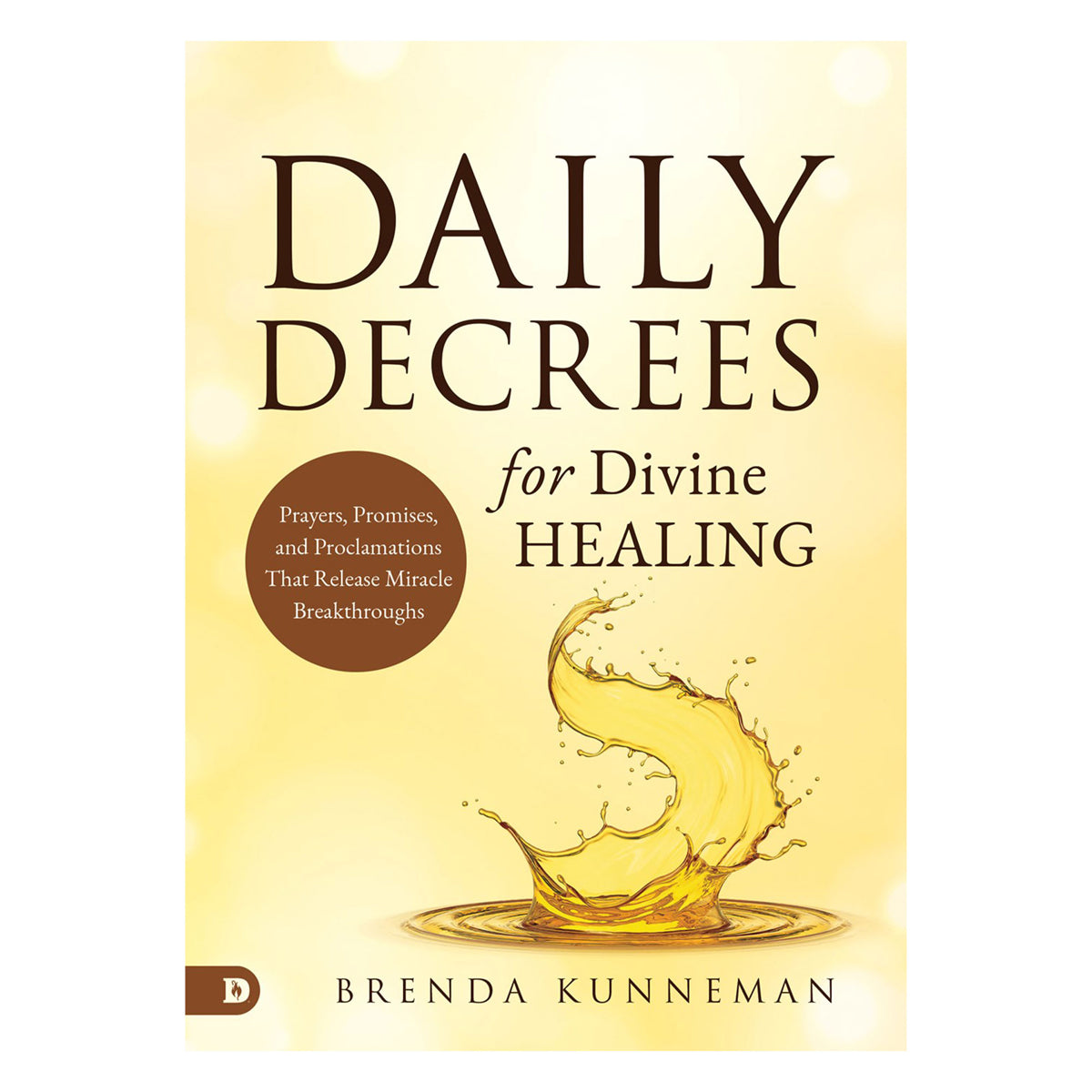 Daily Decrees for Divine Healing: Prayers, Promises and Proclamations (Paperback)