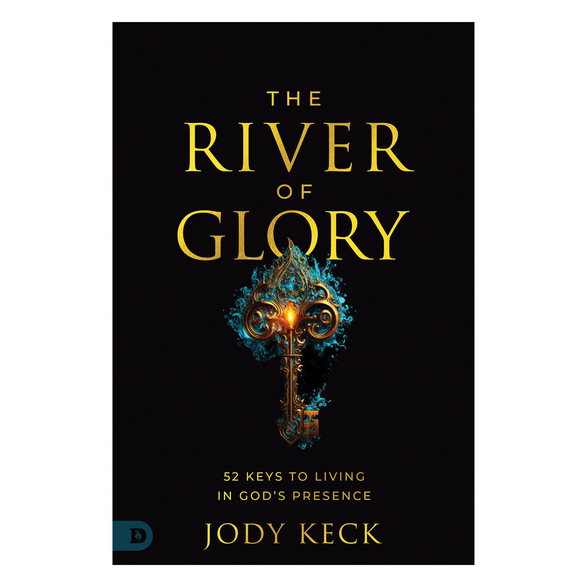 The River of Glory: 52 Keys to Living in God's Presence (Paperback)