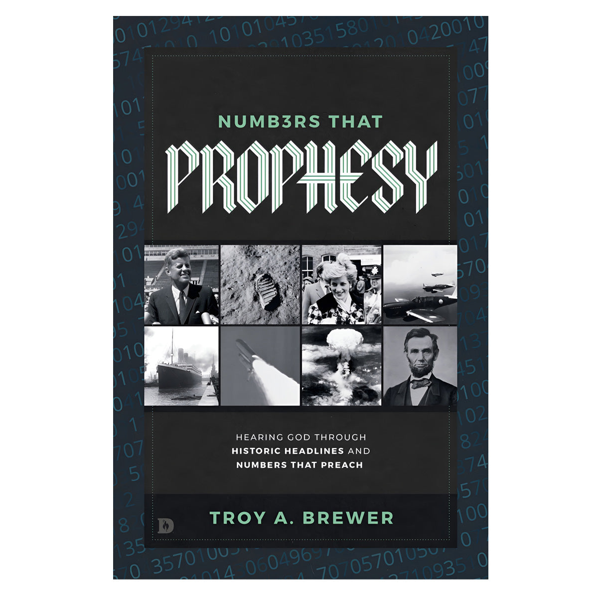 Numbers That Prophesy: Hearing God through Historic Headlines and Numbers That Preach PB