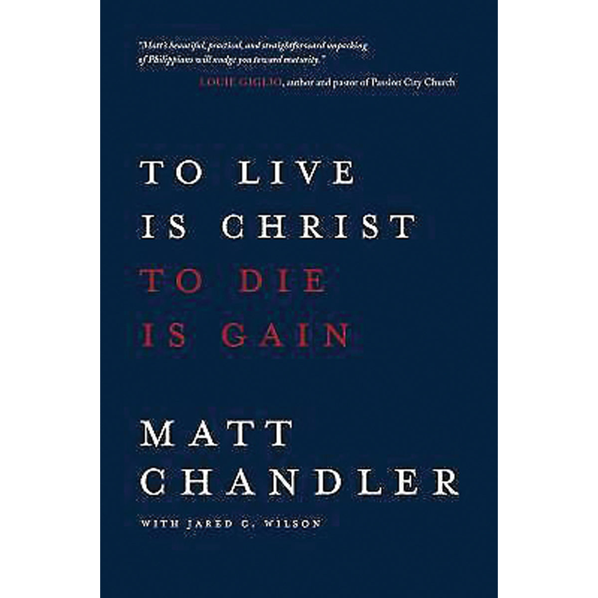 To Live Is Christ To Die Is Gain (Paperback)