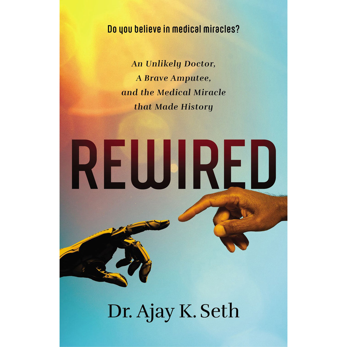 Rewired: An Unlikely Doctor, A Brave Amputee (Paperback)