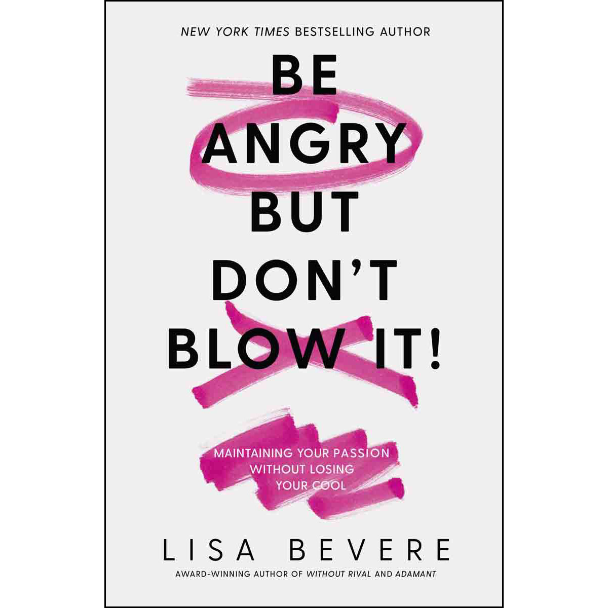 Be Angry But Don't Blow It: Maintaining Your Passion Without Losing Your Cool (Paperback)
