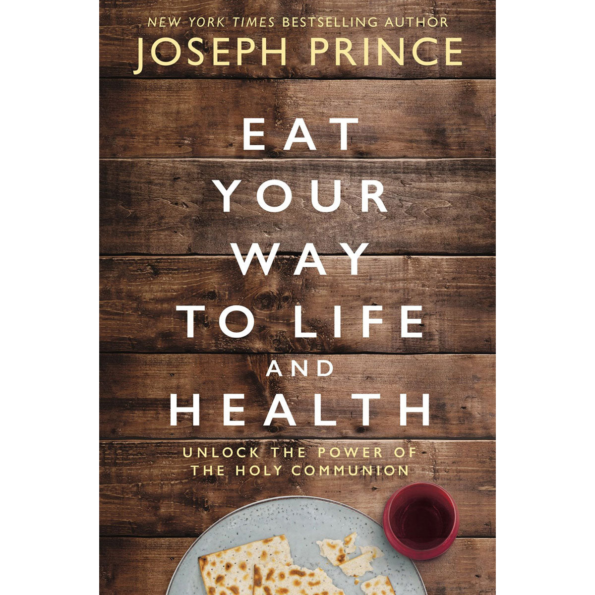 Eat Your Way To Life And Health: Unlock The Power Of / Holy Communion (Hardcover)
