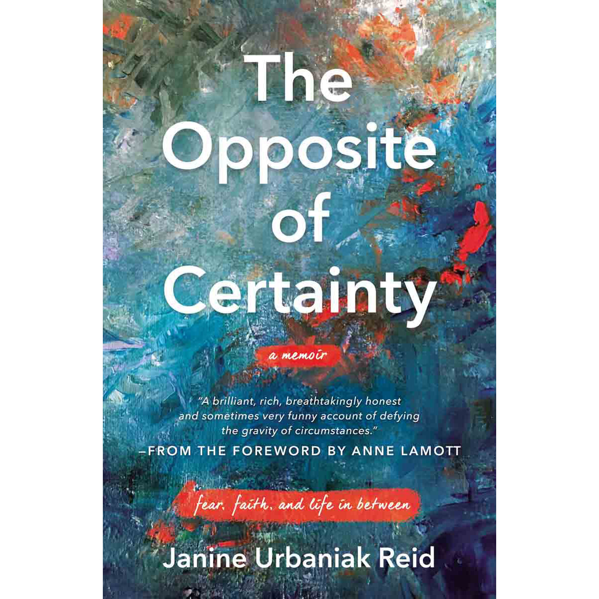 The Opposite Of Certainty: Fear Faith And Life In Between (Paperback)
