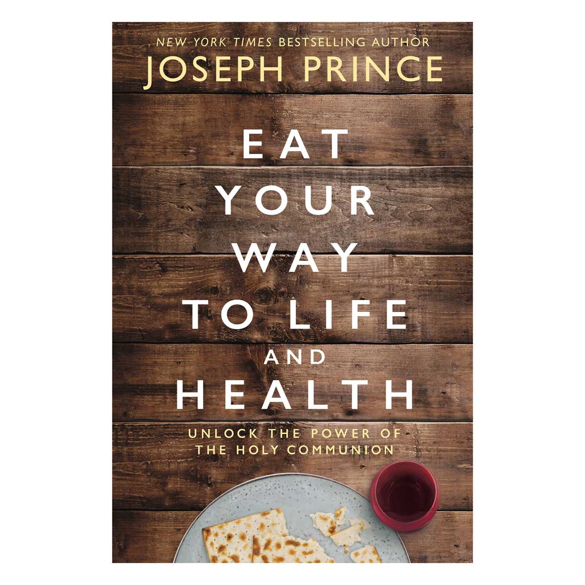 Eat Your Way To Life And Health: Unlock The Power The Holy Communion (Paperback)