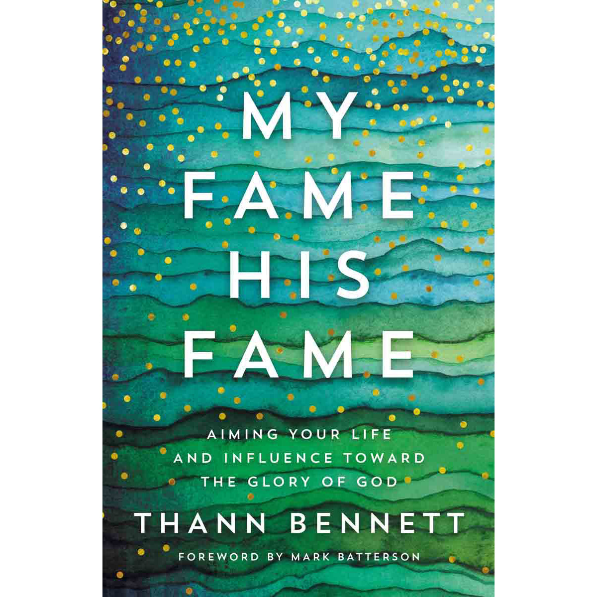 My Fame His Fame: Aiming Your Life And Influence Toward The Glory To God (Paperback)