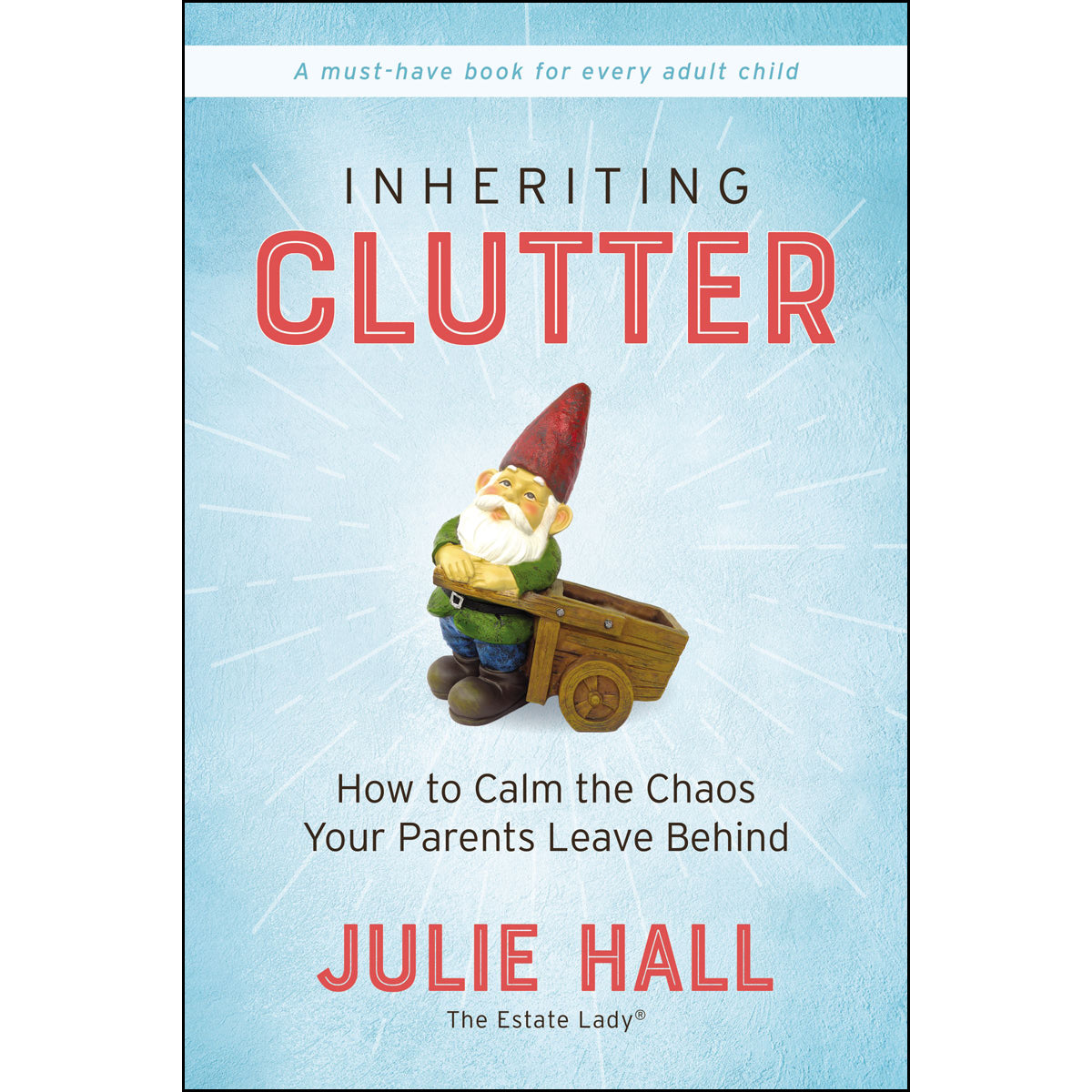 Inheriting Clutter: How To Calm The Chaos Your Parents Leave Behind (Paperback)
